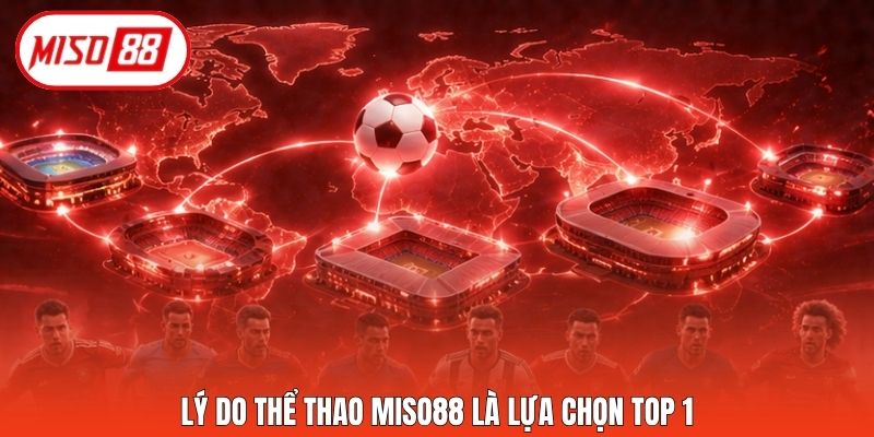 Lý do thể thao Miso88 là lựa chọn top 1