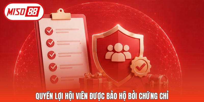 Quyền lợi hội viên được bảo hộ bởi chứng chỉ