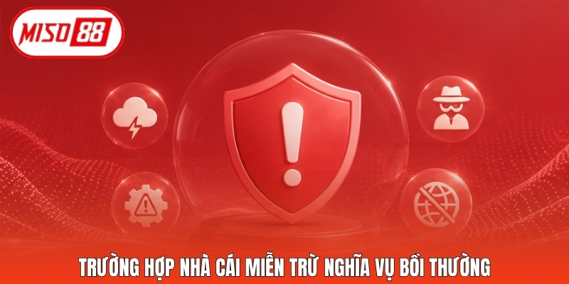 Trường hợp nhà cái miễn trừ nghĩa vụ bồi thường